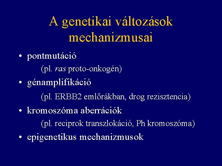 A genetikai változások mechanizmusai • pontmutáció (pl. ras proto-onkogén) • génamplifikáció (pl. ERBB 2