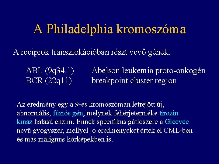 A Philadelphia kromoszóma A reciprok transzlokációban részt vevő gének: ABL (9 q 34. 1)