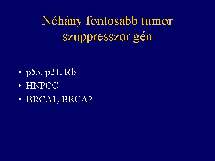 Néhány fontosabb tumor szuppresszor gén • p 53, p 21, Rb • HNPCC •