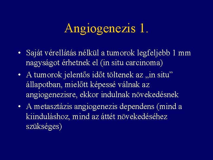 Angiogenezis 1. • Saját vérellátás nélkül a tumorok legfeljebb 1 mm nagyságot érhetnek el