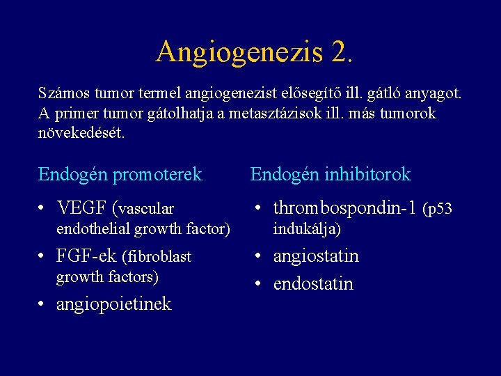 Angiogenezis 2. Számos tumor termel angiogenezist elősegítő ill. gátló anyagot. A primer tumor gátolhatja