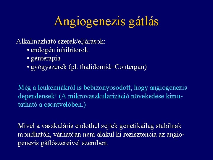 Angiogenezis gátlás Alkalmazható szerek/eljárások: • endogén inhibitorok • génterápia • gyógyszerek (pl. thalidomid=Contergan) Még