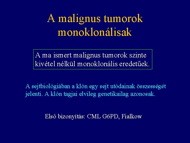 A malignus tumorok monoklonálisak A ma ismert malignus tumorok szinte kivétel nélkül monoklonális eredetűek.