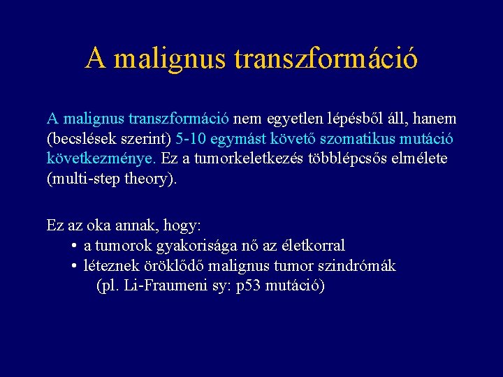A malignus transzformáció nem egyetlen lépésből áll, hanem (becslések szerint) 5 -10 egymást követő