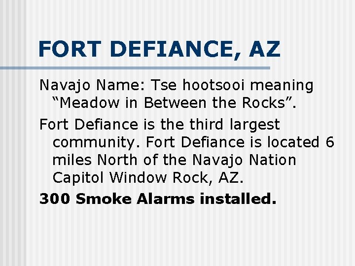 FORT DEFIANCE, AZ Navajo Name: Tse hootsooi meaning “Meadow in Between the Rocks”. Fort