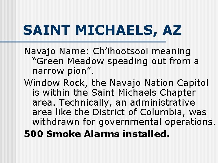 SAINT MICHAELS, AZ Navajo Name: Ch’ihootsooi meaning “Green Meadow speading out from a narrow