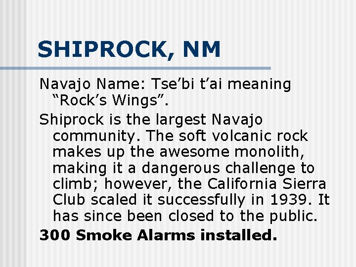 SHIPROCK, NM Navajo Name: Tse’bi t’ai meaning “Rock’s Wings”. Shiprock is the largest Navajo