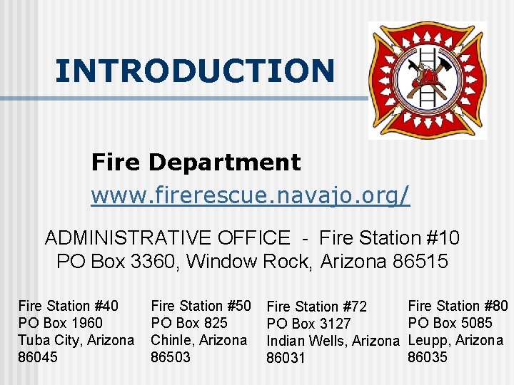 INTRODUCTION Fire Department www. firerescue. navajo. org/ ADMINISTRATIVE OFFICE - Fire Station #10 PO