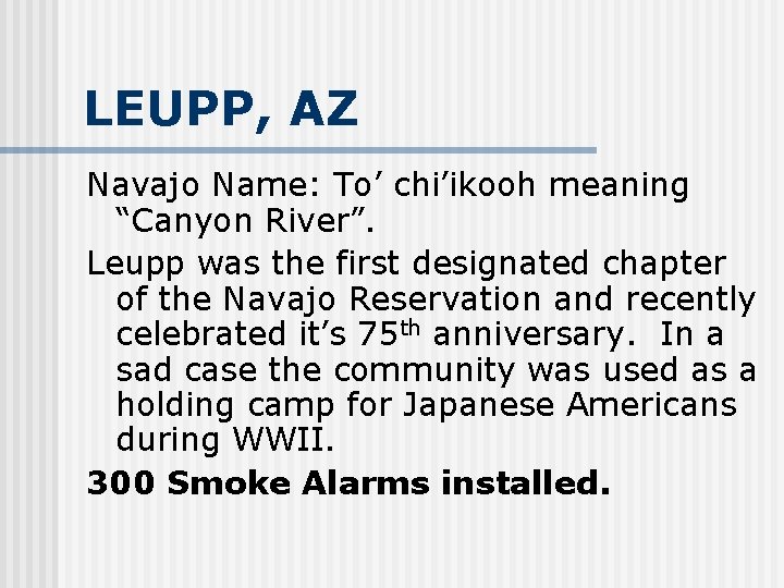 LEUPP, AZ Navajo Name: To’ chi’ikooh meaning “Canyon River”. Leupp was the first designated