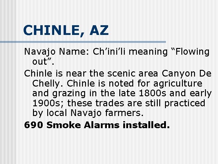 CHINLE, AZ Navajo Name: Ch’ini’li meaning “Flowing out”. Chinle is near the scenic area