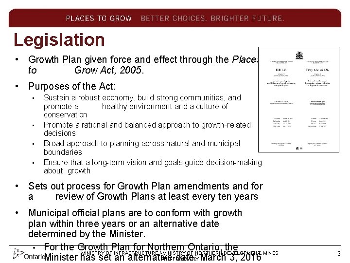 Legislation • Growth Plan given force and effect through the Places to Grow Act,