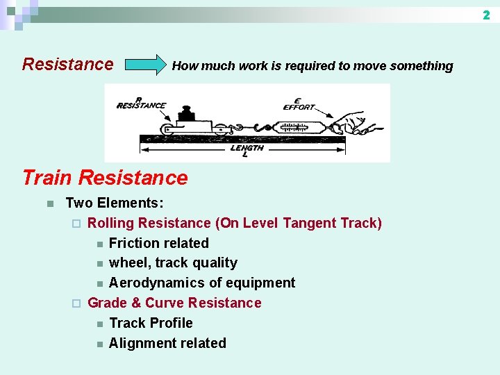 2 Resistance How much work is required to move something Train Resistance n Two