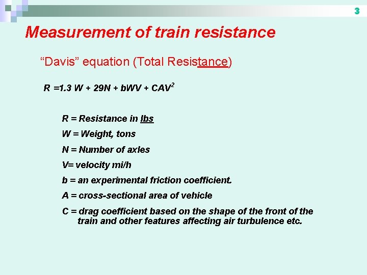 3 Measurement of train resistance “Davis” equation (Total Resistance) R =1. 3 W +