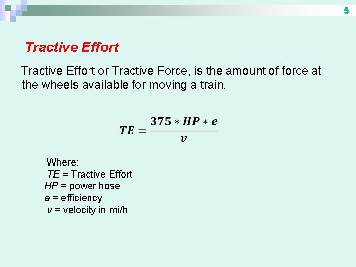 5 Tractive Effort or Tractive Force, is the amount of force at the wheels