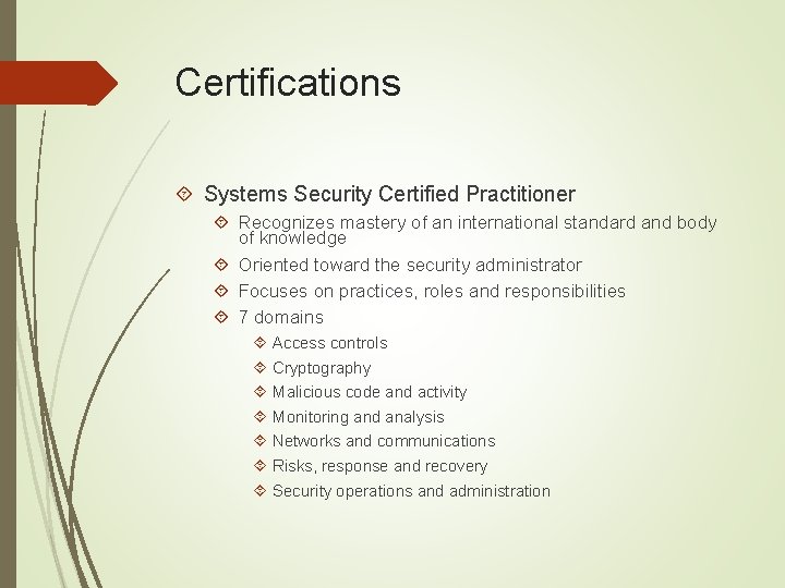 Certifications Systems Security Certified Practitioner Recognizes mastery of an international standard and body of