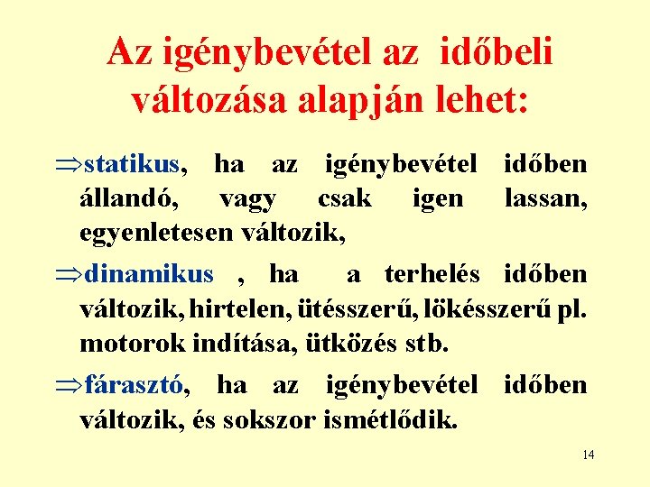 Az igénybevétel az időbeli változása alapján lehet: Þstatikus, ha az igénybevétel időben állandó, vagy