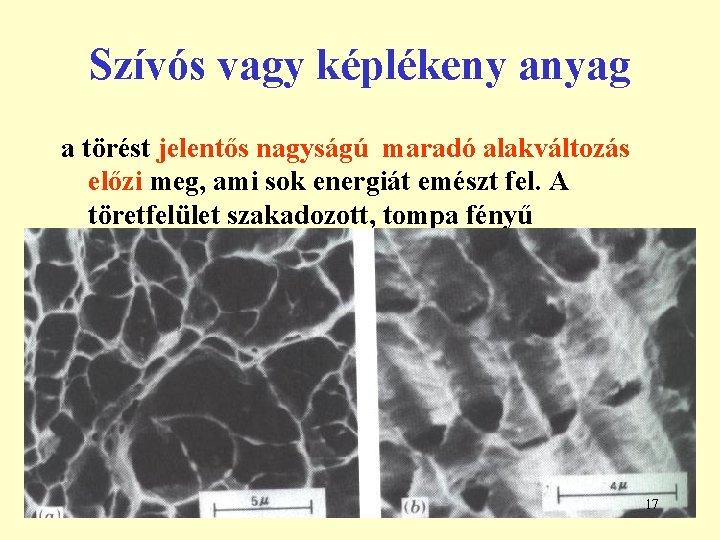 Szívós vagy képlékeny anyag a törést jelentős nagyságú maradó alakváltozás előzi meg, ami sok