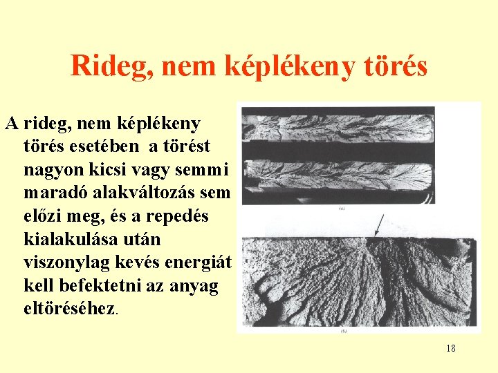 Rideg, nem képlékeny törés A rideg, nem képlékeny törés esetében a törést nagyon kicsi