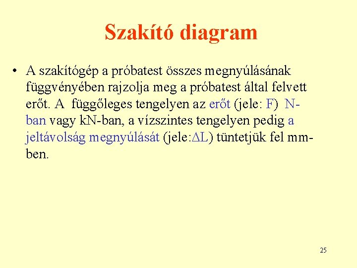 Szakító diagram • A szakítógép a próbatest összes megnyúlásának függvényében rajzolja meg a próbatest Szakító diagram • A szakítógép a próbatest összes megnyúlásának függvényében rajzolja meg a próbatest