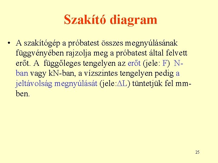 Szakító diagram • A szakítógép a próbatest összes megnyúlásának függvényében rajzolja meg a próbatest