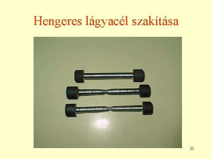 Hengeres lágyacél szakítása 31 