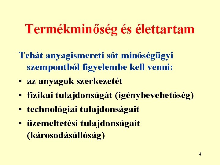 Termékminőség és élettartam Tehát anyagismereti sőt minőségügyi szempontból figyelembe kell venni: • az anyagok