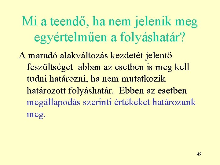 Mi a teendő, ha nem jelenik meg egyértelműen a folyáshatár? A maradó alakváltozás kezdetét