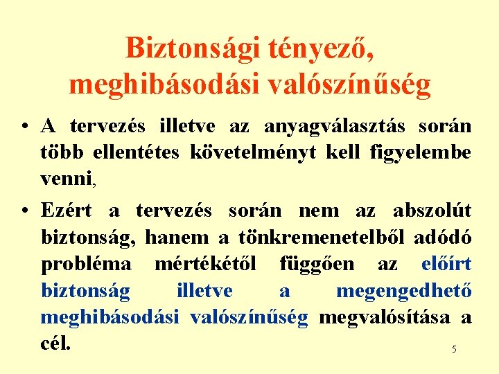 Biztonsági tényező, meghibásodási valószínűség • A tervezés illetve az anyagválasztás során több ellentétes követelményt