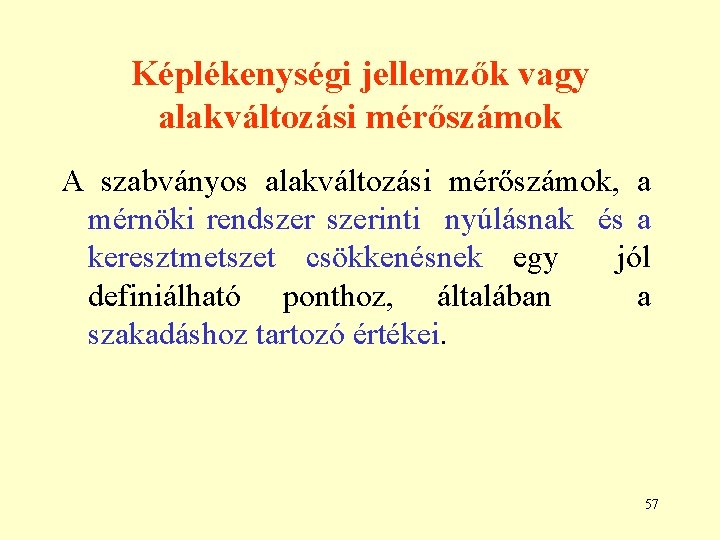 Képlékenységi jellemzők vagy alakváltozási mérőszámok A szabványos alakváltozási mérőszámok, a mérnöki rendszerinti nyúlásnak és