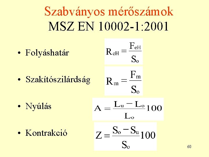 Szabványos mérőszámok MSZ EN 10002 -1: 2001 • Folyáshatár • Szakítószilárdság • Nyúlás •