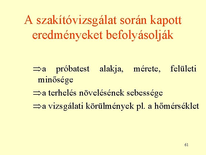 A szakítóvizsgálat során kapott eredményeket befolyásolják Þa próbatest alakja, mérete, felületi minősége Þa terhelés