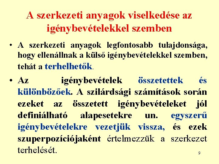 A szerkezeti anyagok viselkedése az igénybevételekkel szemben • A szerkezeti anyagok legfontosabb tulajdonsága, hogy