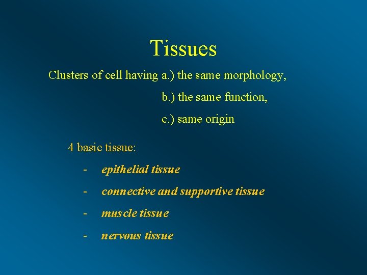Tissues Clusters of cell having a. ) the same morphology, b. ) the same