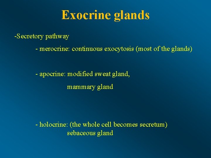Exocrine glands -Secretory pathway - merocrine: continuous exocytosis (most of the glands) - apocrine:
