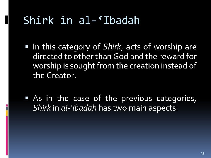 Shirk in al-‘Ibadah In this category of Shirk, acts of worship are directed to