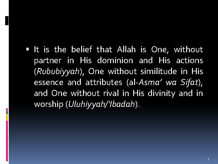  It is the belief that Allah is One, without partner in His dominion