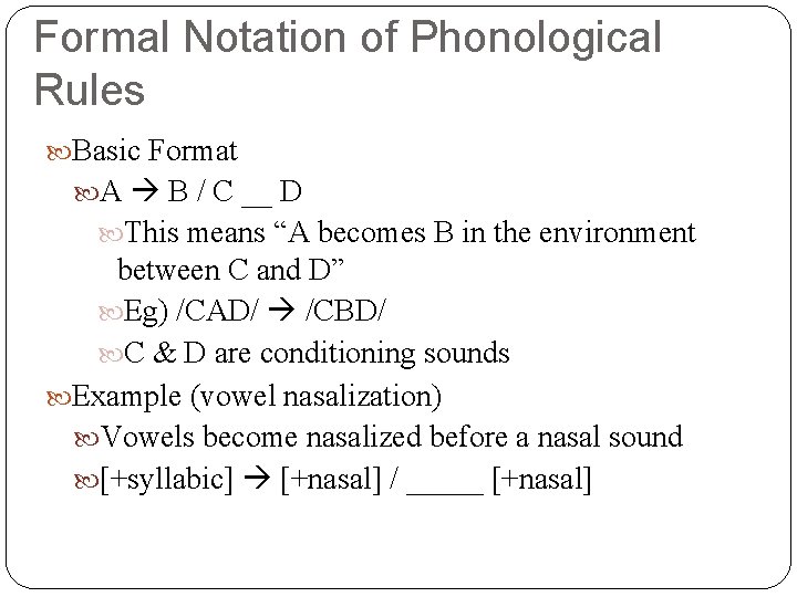Formal Notation of Phonological Rules Basic Format A B / C __ D This