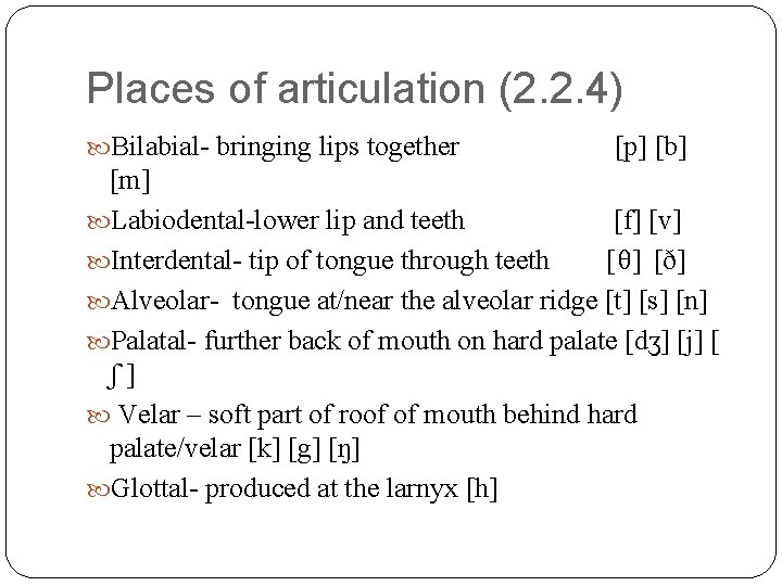 Places of articulation (2. 2. 4) Bilabial- bringing lips together [p] [b] [m] Labiodental-lower