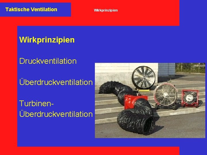 Taktische Ventilation Wirkprinzipien Druckventilation Überdruckventilation TurbinenÜberdruckventilation Wirkprinzipien 