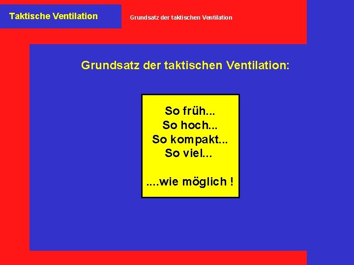 Taktische Ventilation Grundsatz der taktischen Ventilation: So früh. . . So hoch. . .