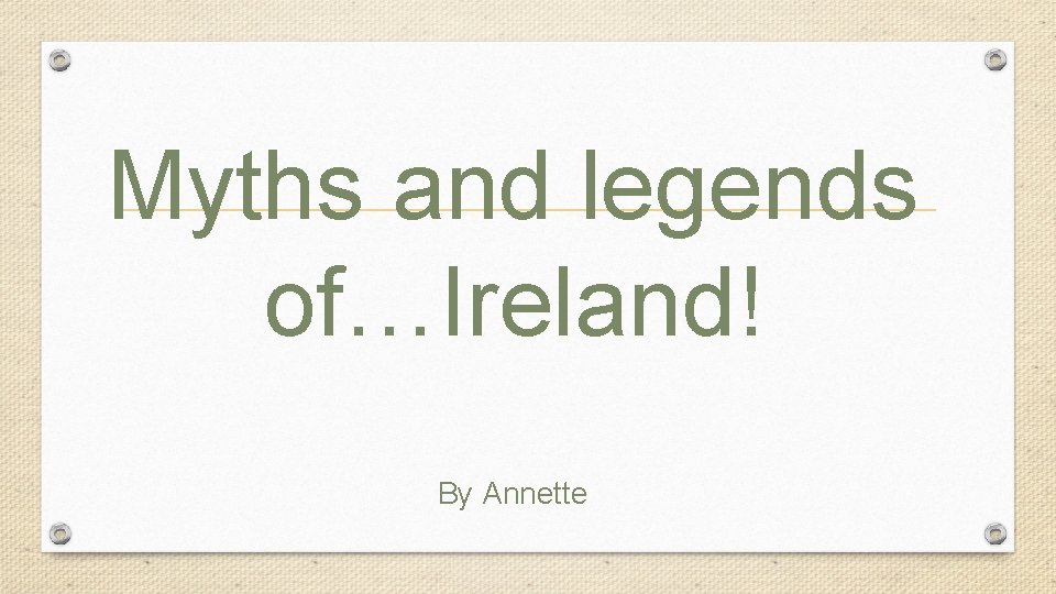 Myths and legends of…Ireland! By Annette 