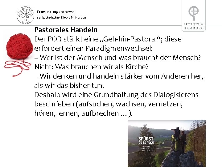 Erneuerungsprozess der katholischen Kirche im Norden Pastorales Handeln Der POR stärkt eine „Geh-hin-Pastoral“; diese