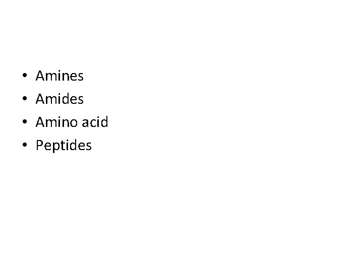  • • Amines Amides Amino acid Peptides 