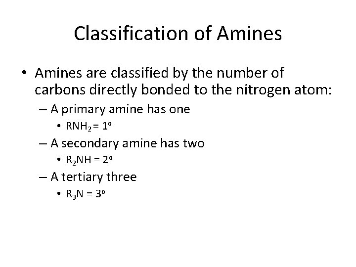 Classification of Amines • Amines are classified by the number of carbons directly bonded