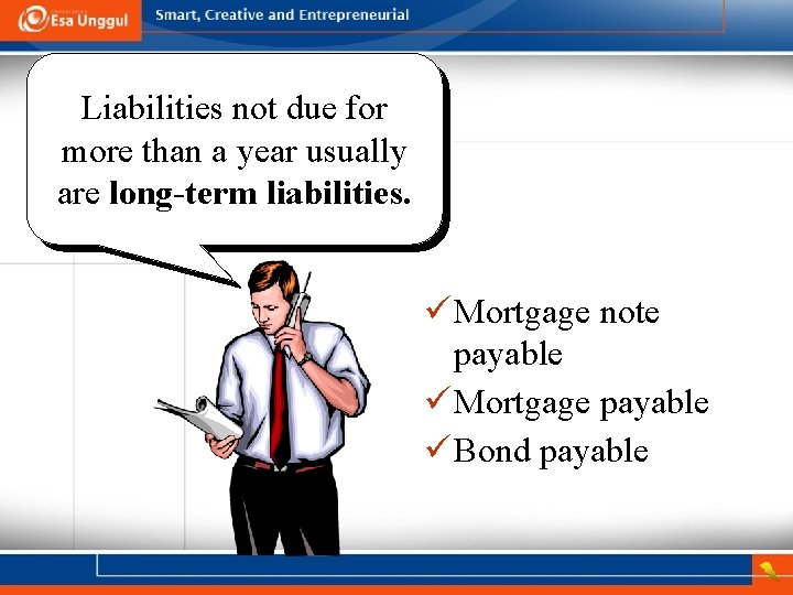 Liabilities not due for more than a year usually are long-term liabilities. ü Mortgage