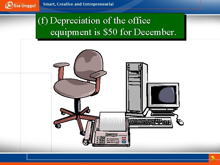 (f) Depreciation of the office equipment is $50 for December. 