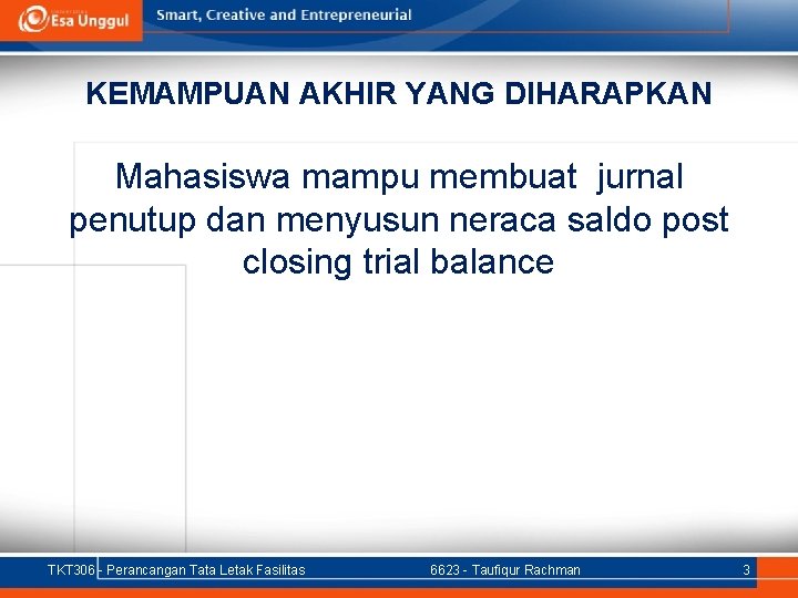 KEMAMPUAN AKHIR YANG DIHARAPKAN Mahasiswa mampu membuat jurnal penutup dan menyusun neraca saldo post