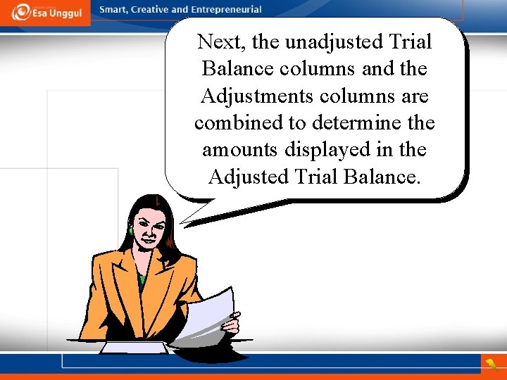 Next, the unadjusted Trial Balance columns and the Adjustments columns are combined to determine