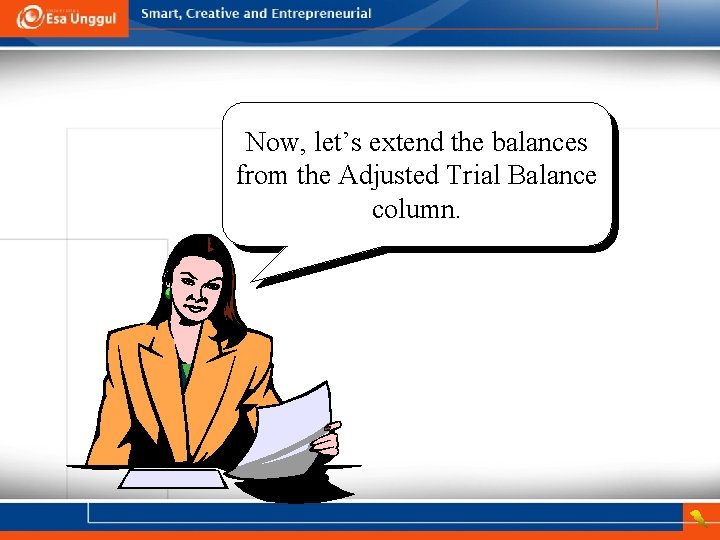 Now, let’s extend the balances from the Adjusted Trial Balance column. 