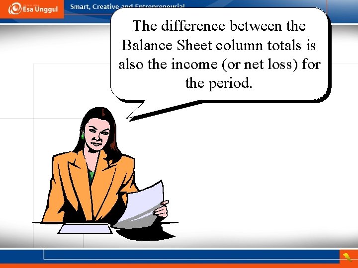 The difference between the Balance Sheet column totals is also the income (or net